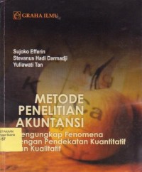 Metode Penelitian Akuntansi : Mengungkap Fenomena dengan Pendekatan Kuantitatif dan Kualitatif