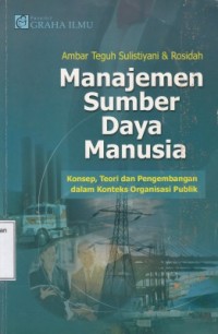 Manajemen Sumber Daya Manusia : Konsep, Teori dan Pengembangan dalam Konteks Organisasi Publik