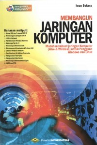 Membangun Jaringan Komputer : Mudah Membuat Jaringan Komputer (Wire & Wireless) untuk Pengguna Windows dan Linux