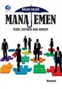 Dasar-Dasar Manajemen : Teori, Definisi dan Konsep