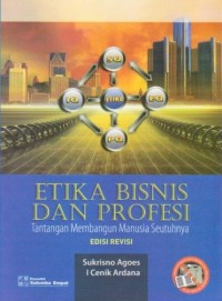 Etika Bisnis dan Profesi : Tantangan Membangun Manusia Seutuhnya Ed. Revisi