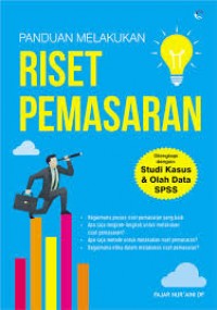 Panduan Melakukan Riset Pemasaran : Dilengkapi dengan Studi Kasus & Olah Data SPSS