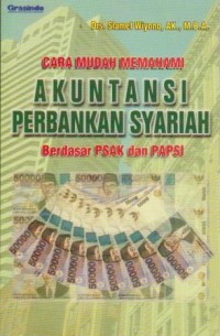 Cara Mudah Memahami Akuntansi Perbankan Syariah Berdasarkan PSAK dan PAPSI