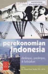 Perekonomian Indonesia : Deskripsi, Preskripsi & Kebijakan