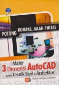 Potong Kompas, Jalan Pintas : Mahir 3 Dimensi AutoCAD untuk Teknik Sipil dan Arsitektur