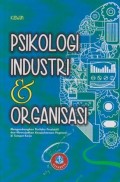 Psikologi Industri & Organisasi : Mengembangkan Perilaku Produktif dan Mewujudkan Kesejahteraan Pegawai di Tempat Kerja