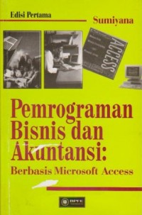 Pemrograman Bisnis dan Akuntansi : Berbasis Microsoft Access Ed. 1