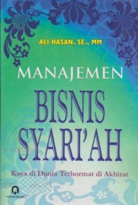 Manajemen Bisnis Syariah : Kaya di Dunia Terhormat di Akhirat