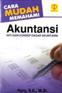 Cara Mudah Memahami Akuntansi : Intisari Konsep Dasar Akuntansi