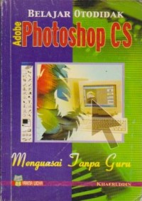 Belajar Otodidak Adobe Photoshop CS : Menguasai Tanpa Guru