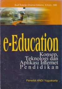 e-Education : Konsep, Teknologi dan Aplikasi Internet Pendidikan