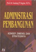 Administrasi Pembangunan: Konsep, Dimensi, dan Strateginya