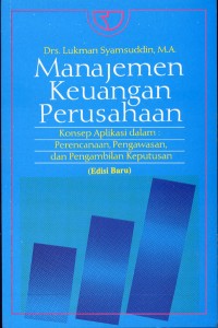 Manajemen Keuangan Perusahaan : Konsep Aplikasi dalam Perencanaan, Pengawasan, dan Pengambilan Keputusan (Edisi Baru)