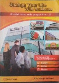 Change Your Life With Business (Ubahlah Hidup Anda dengan Bisnis)