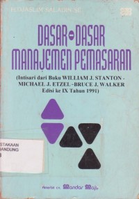 Dasar-dasar Manajemen Pemasaran (Intisari dari Buku William J. Stanton - Michael J. Etzel - Bruce J. Walker Edisi IX Tahun 1991)