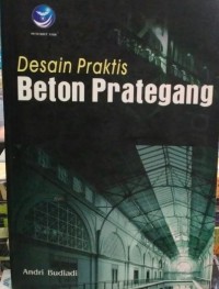 Desain Praktis : Beton Prategang Ed. 1 : Mengacu pada SNI 03-2874-2002