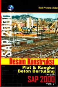 Desain Konstruksi Plat dan Rangka Beton Bertulang dengan SAP 2000 Versi 9 Ed. 1