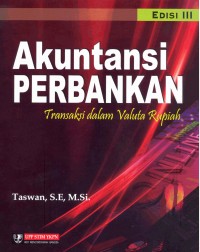 Akuntansi Perbankan : Transaksi dalam Valuta Rupiah Ed. 3