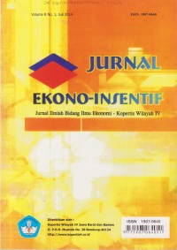 Jurnal Ekono-Insentif: Jurnal Ilmiah Bidang Ilmu Ekonomi - Kopertis Wilayah IV Vol. 8 (1) 2014