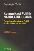 Komunikasi Politik Nahdlatul Ulama: Pergulatan Pemikiran Politik Radikal dan Akomodatif