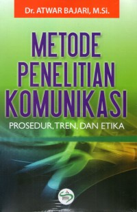 Metode Penelitian Komunikasi : Prosedur, Tren dan Etika