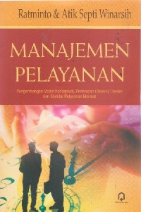 Manajemen Pelayanan: Pengembangan Model Konseptual, Penerapan Citizen's Charter dan Standar Pelayanan Minimal