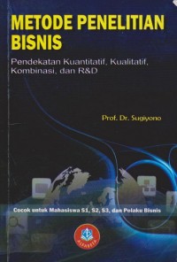 Metode Penelitian Bisnis: Pendekatan Kuantitatif, Kualitatif, Kombinasi dan R&D