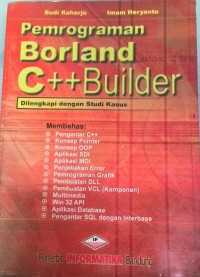 Pemrograman Borland C++ Builder : Dilengkapi dengan Studi Kasus