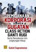 Pemidanaan Korporasi dan Gugatan Class Action Ganti Rugi Serta Pencabutan izin Lingkungan Hidup