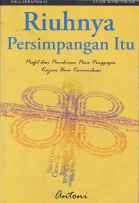 Riuhnya Persimpangan Itu: Profil dan Pemikiran Para Penggagas Kajian Ilmu Komunikasi