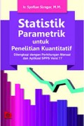 Statistik Parametrik untuk Penelitian Kuantitatif : Dilengkapi dengan Perhitungan Manual dan Aplikasi SPSS Versi 17