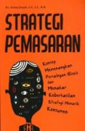 Strategi Pemasaran : Konsep Memenangkan Persaingan Bisnis dan Menakar  Keberhasilan Strategi Menarik Konsumen