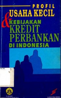 Profil Usaha Kecil dan Kebijakan Kredit Perbankan di Indonesia