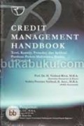 Credit Management Handbook : Teori, Konsep, Prosedur dan Aplikasi Panduan Praktis Mahasiswa, Bankir dan Nasabah