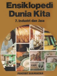 Ensiklopedi Dunia Kita : Industri dan Jasa