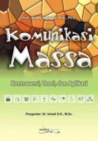 Komunikasi Massa : Kontroversi, Teori, dan Aplikasi