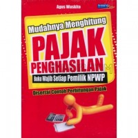 Mudahnya Menghitung Pajak Penghasilan : Buku Wajib Setiap Pemilik NPWP