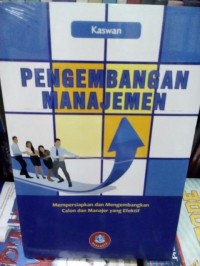 Pengembangan Manajemen : Mempersiapkan dan Mengembangkan Calon dan Manajer yang Efektif