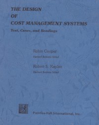 The Design of Cost Management Systems: Text, Cases, and Readings